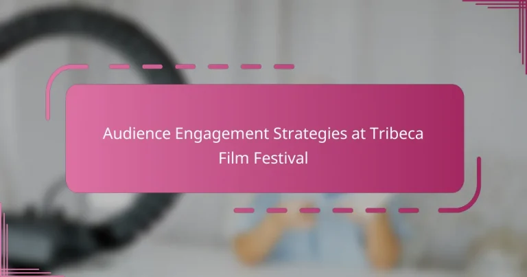 Audience Engagement Strategies at Tribeca Film Festival