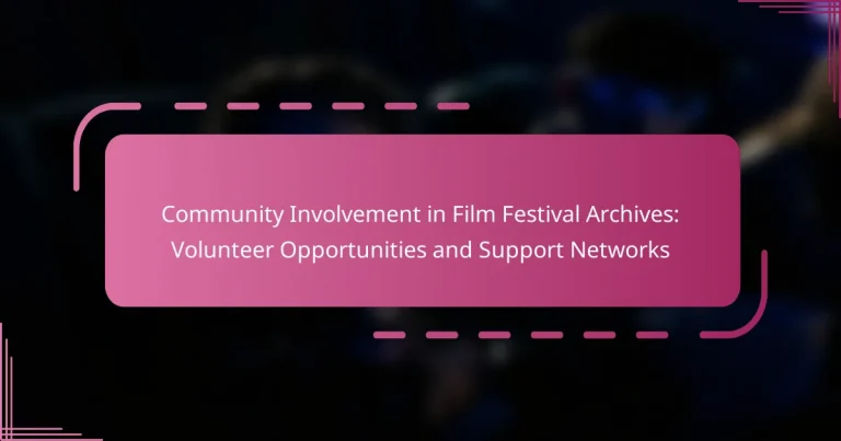 Community Involvement in Film Festival Archives: Volunteer Opportunities and Support Networks