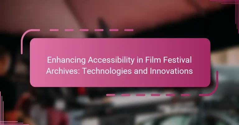 Enhancing Accessibility in Film Festival Archives: Technologies and Innovations