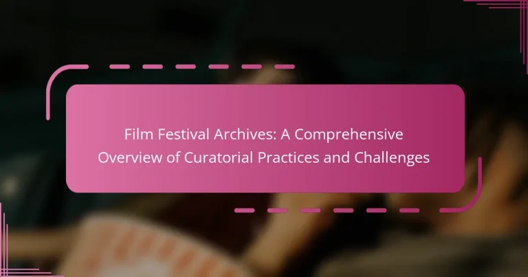 Film Festival Archives: A Comprehensive Overview of Curatorial Practices and Challenges
