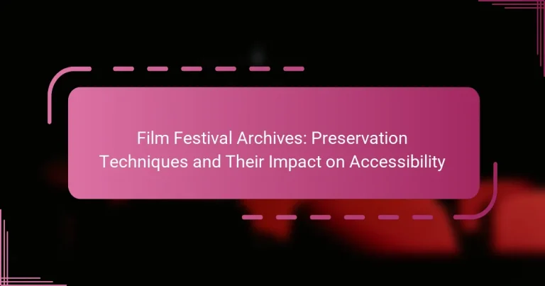 Film Festival Archives: Preservation Techniques and Their Impact on Accessibility