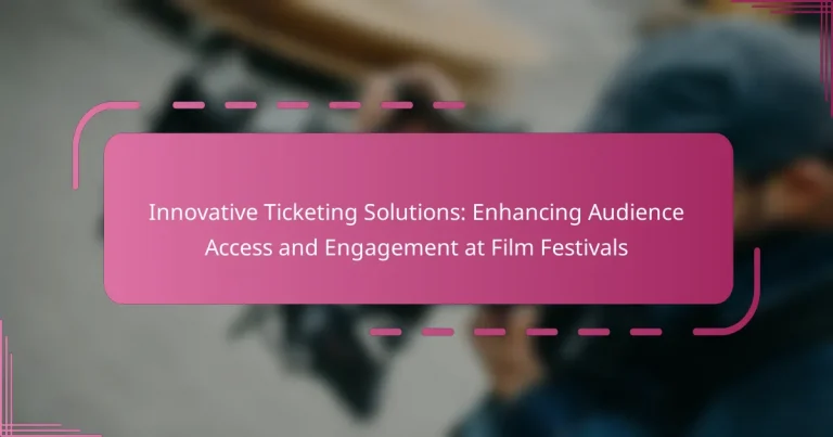 Innovative Ticketing Solutions: Enhancing Audience Access and Engagement at Film Festivals