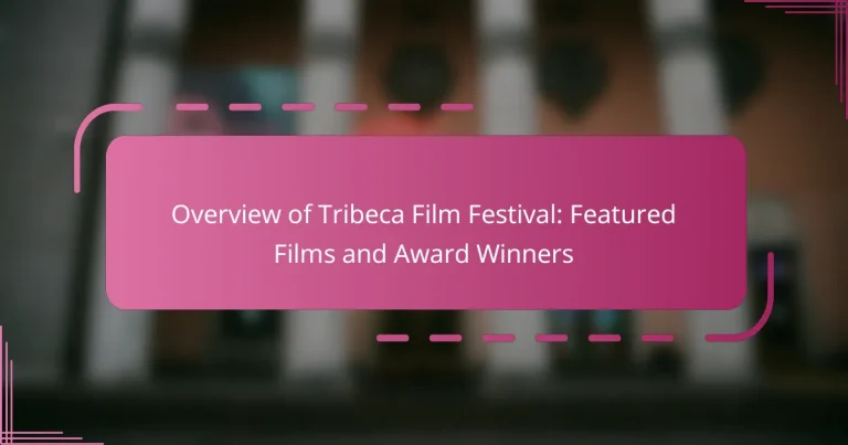 Overview of Tribeca Film Festival: Featured Films and Award Winners