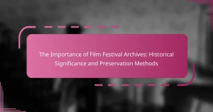 The Importance of Film Festival Archives: Historical Significance and Preservation Methods