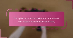 The Significance of the Melbourne International Film Festival in Australian Film History