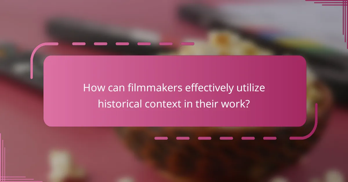 How can filmmakers effectively utilize historical context in their work?