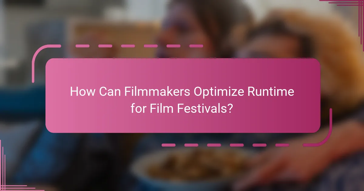 How Can Filmmakers Optimize Runtime for Film Festivals?