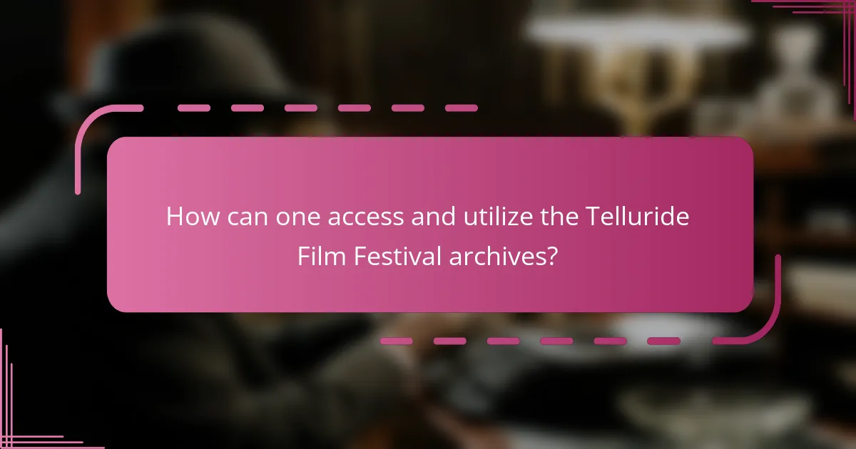 How can one access and utilize the Telluride Film Festival archives?