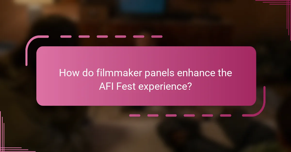 How do filmmaker panels enhance the AFI Fest experience?