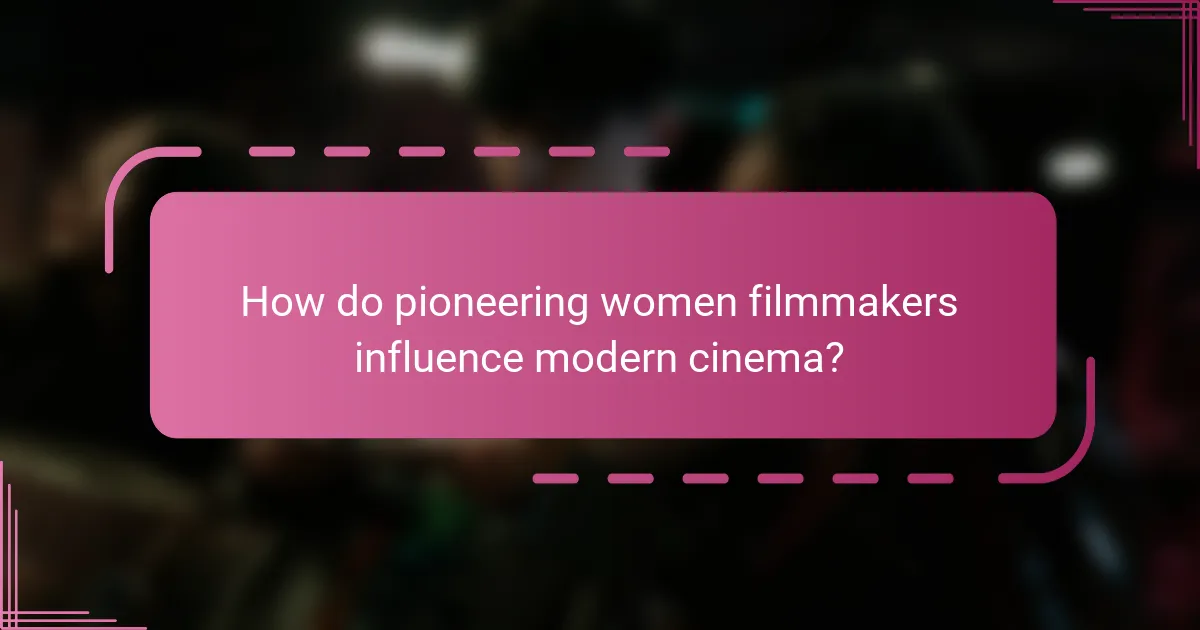 How do pioneering women filmmakers influence modern cinema?