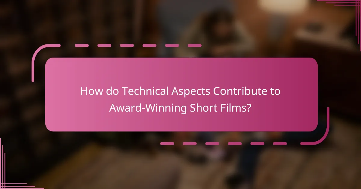 How do Technical Aspects Contribute to Award-Winning Short Films?