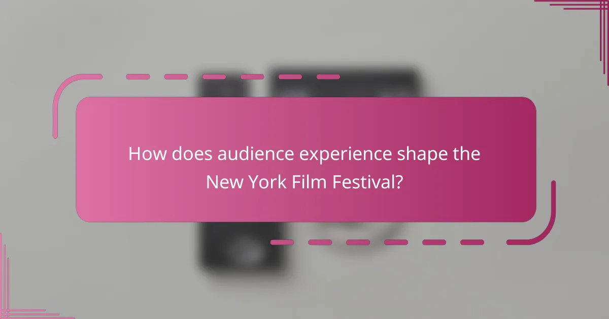 How does audience experience shape the New York Film Festival?