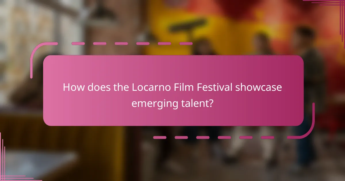 How does the Locarno Film Festival showcase emerging talent?