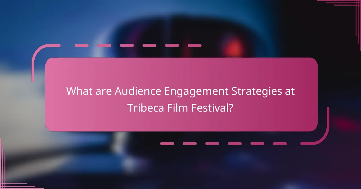 What are Audience Engagement Strategies at Tribeca Film Festival?
