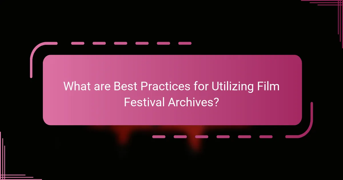 What are Best Practices for Utilizing Film Festival Archives?