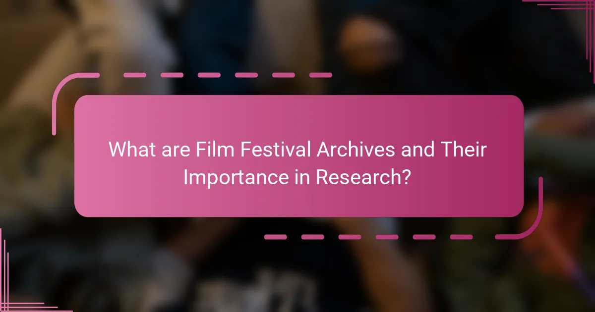 What are Film Festival Archives and Their Importance in Research?