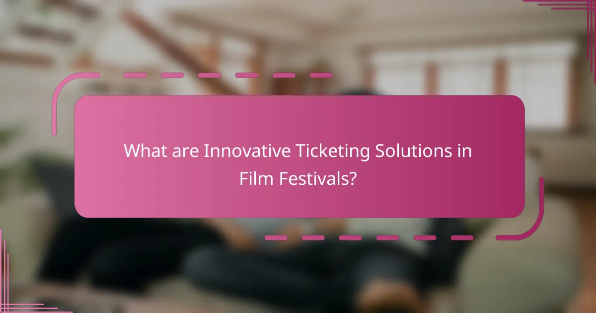 What are Innovative Ticketing Solutions in Film Festivals?