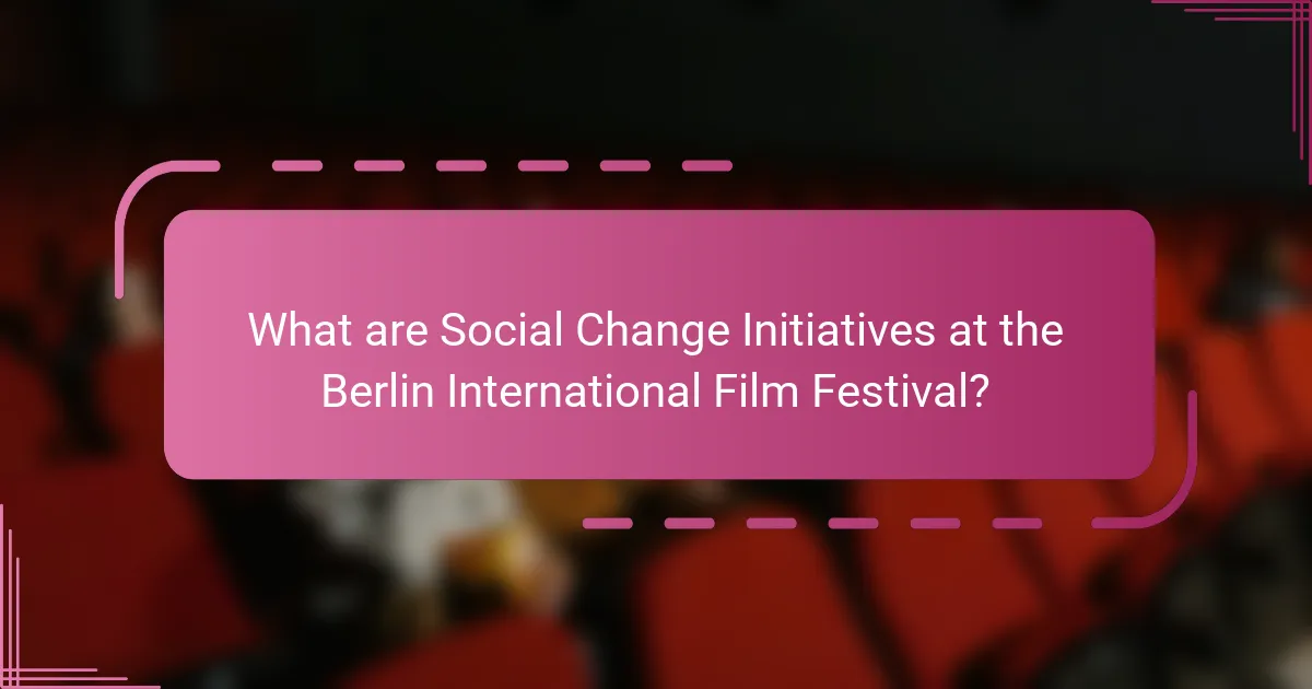 What are Social Change Initiatives at the Berlin International Film Festival?