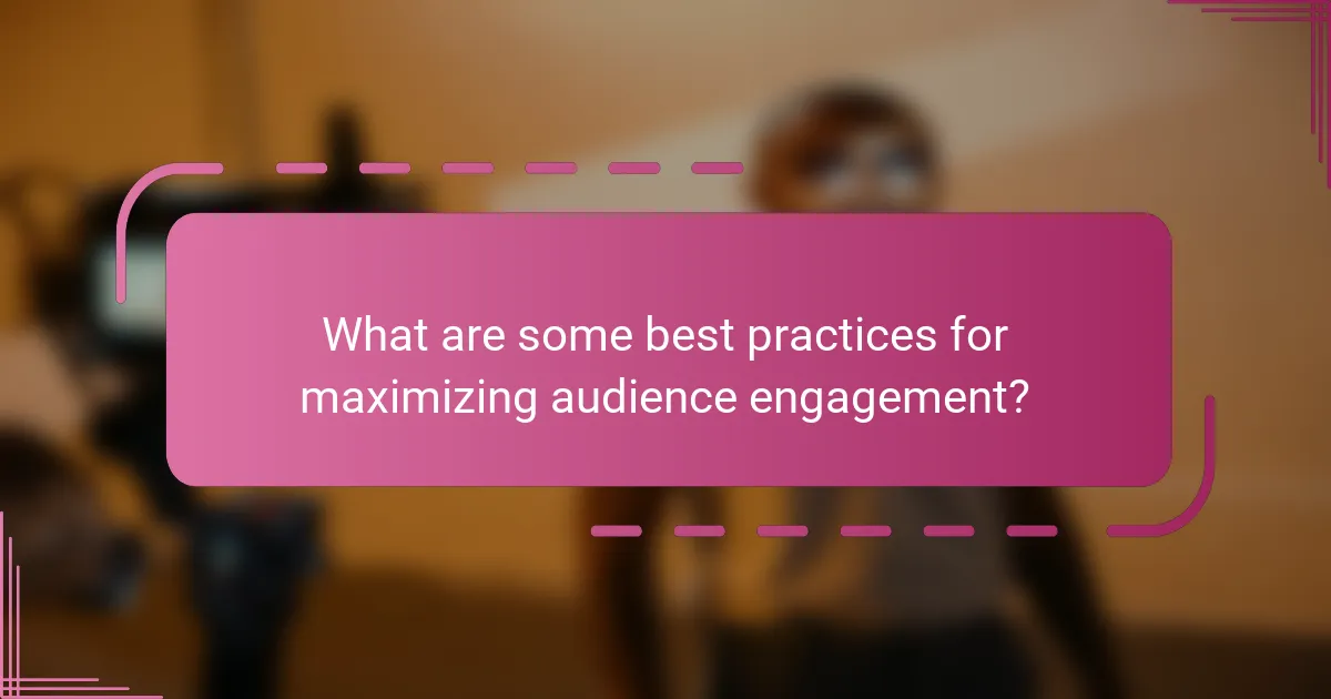 What are some best practices for maximizing audience engagement?