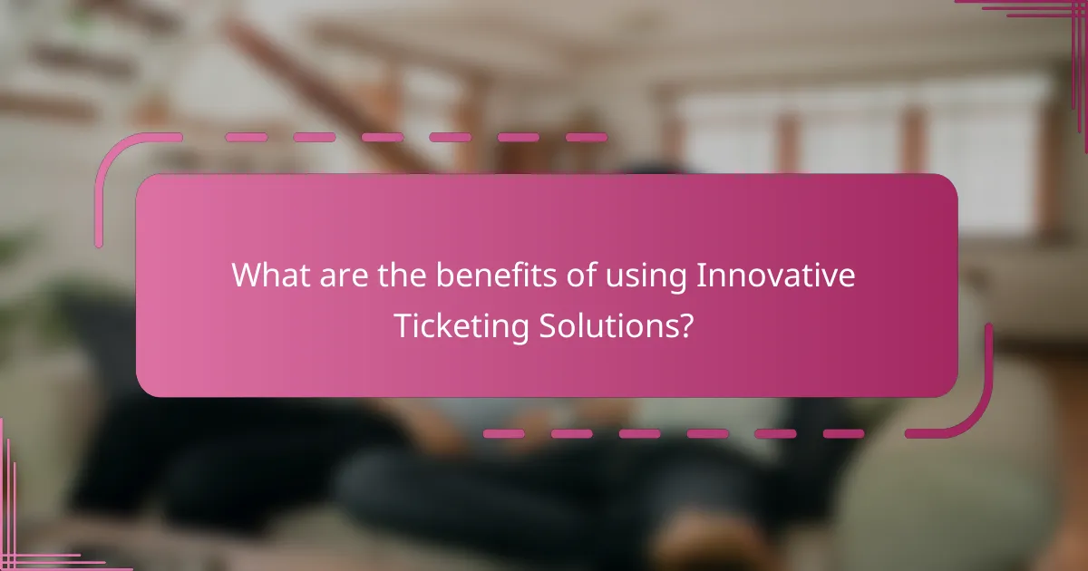 What are the benefits of using Innovative Ticketing Solutions?