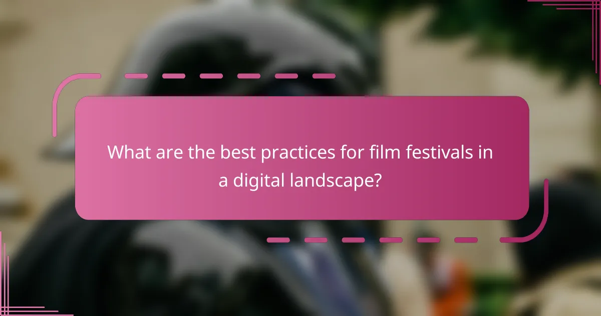 What are the best practices for film festivals in a digital landscape?