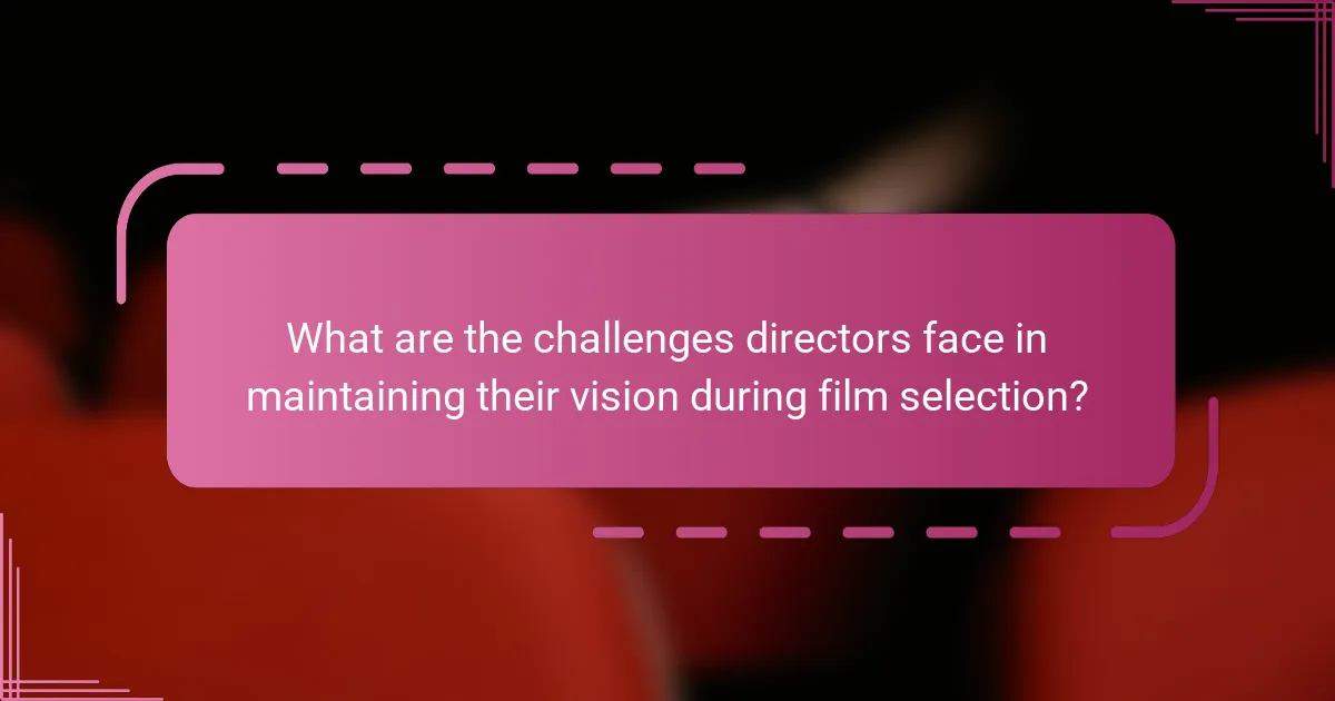 What are the challenges directors face in maintaining their vision during film selection?
