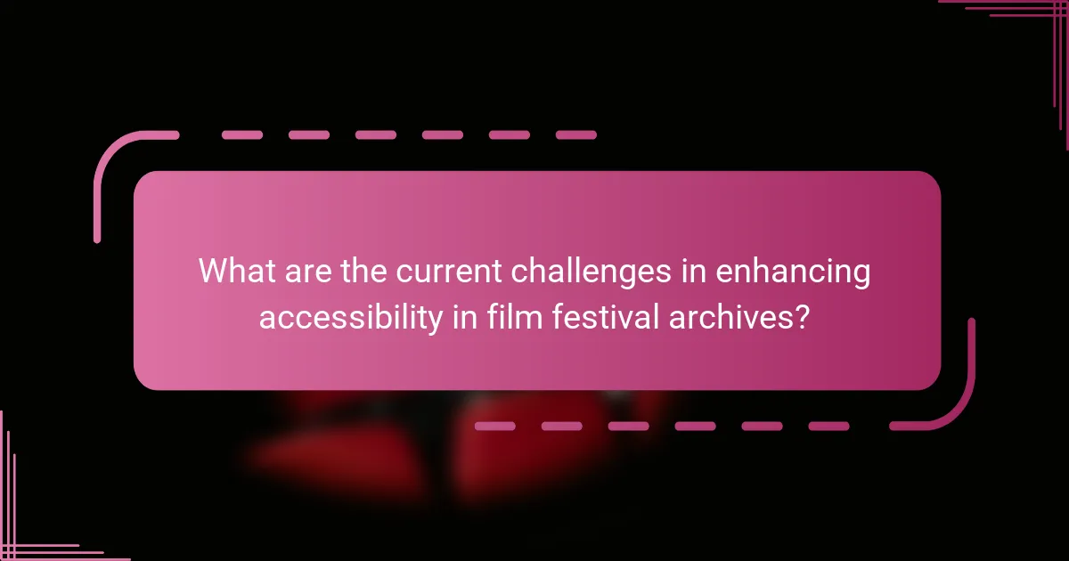 What are the current challenges in enhancing accessibility in film festival archives?