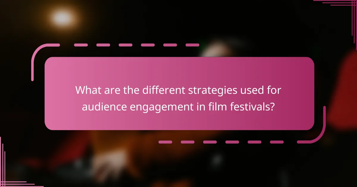 What are the different strategies used for audience engagement in film festivals?