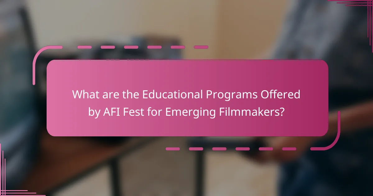 What are the Educational Programs Offered by AFI Fest for Emerging Filmmakers?