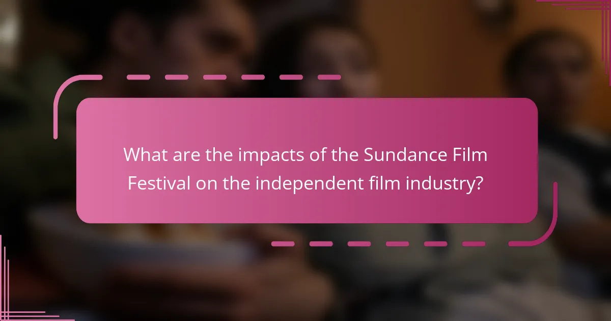 What are the impacts of the Sundance Film Festival on the independent film industry?