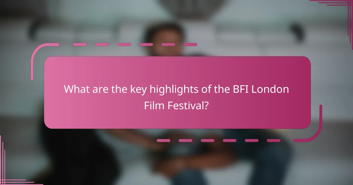 What are the key highlights of the BFI London Film Festival?