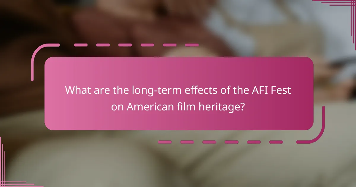 What are the long-term effects of the AFI Fest on American film heritage?