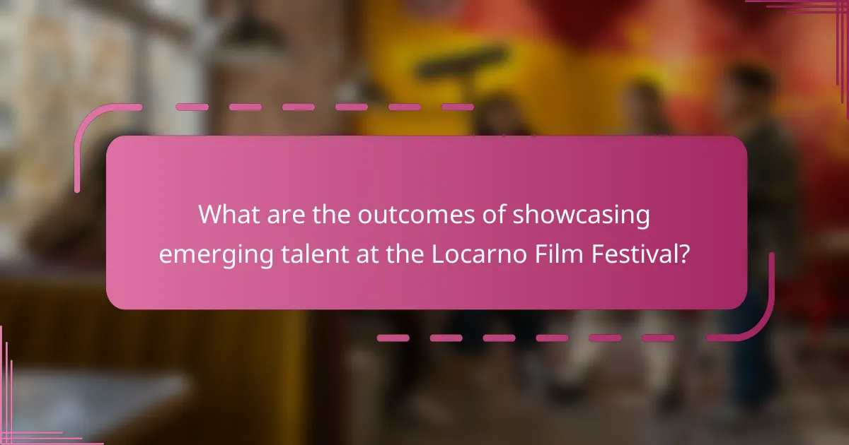 What are the outcomes of showcasing emerging talent at the Locarno Film Festival?