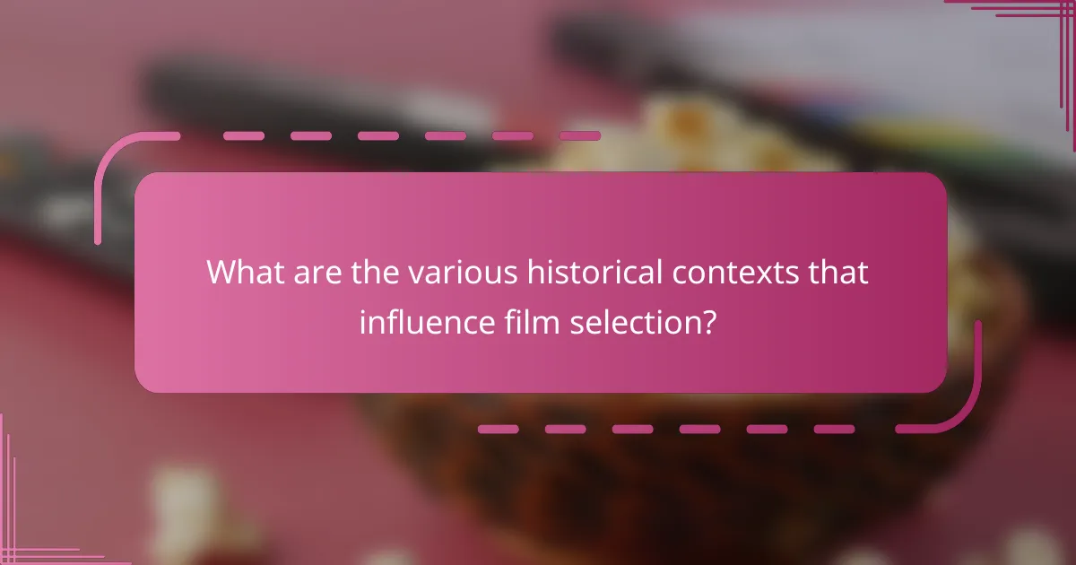 What are the various historical contexts that influence film selection?