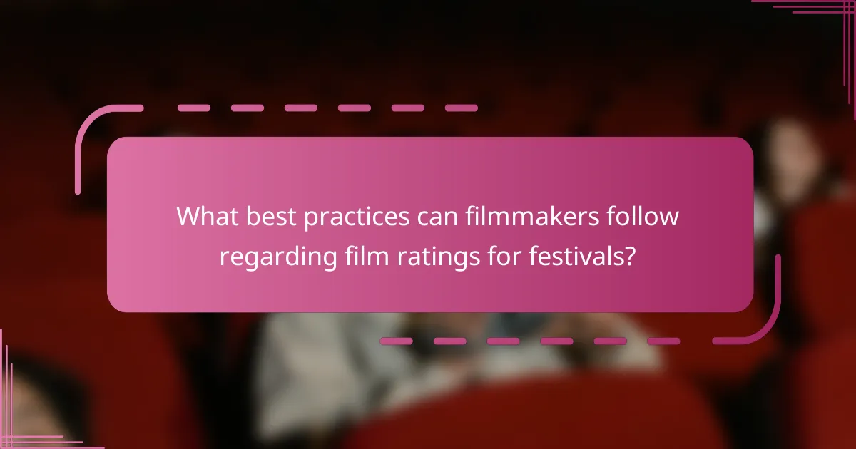 What best practices can filmmakers follow regarding film ratings for festivals?