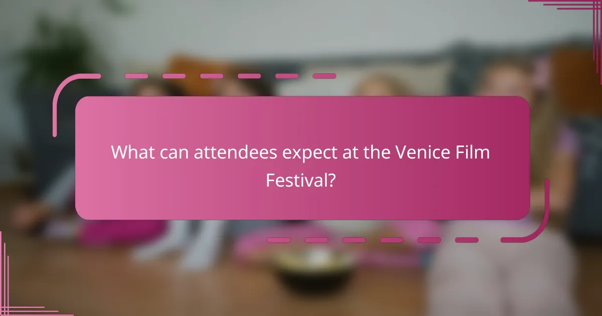 What can attendees expect at the Venice Film Festival?