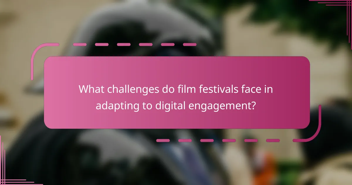 What challenges do film festivals face in adapting to digital engagement?