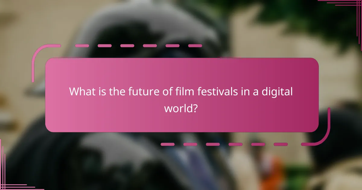 What is the future of film festivals in a digital world?
