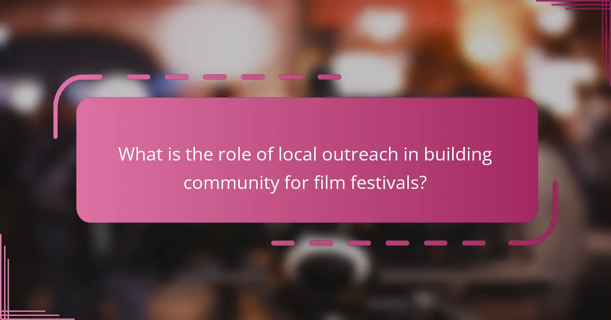 What is the role of local outreach in building community for film festivals?