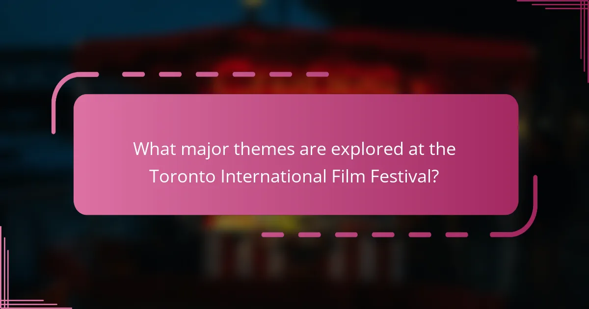 What major themes are explored at the Toronto International Film Festival?
