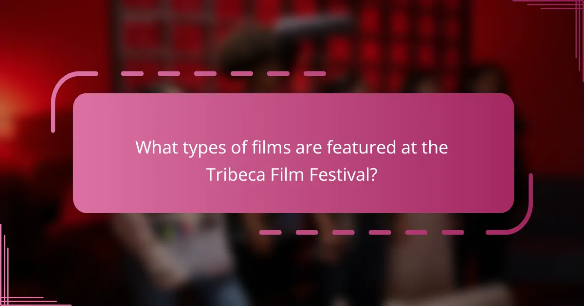 What types of films are featured at the Tribeca Film Festival?