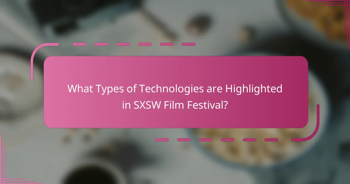 What Types of Technologies are Highlighted in SXSW Film Festival?