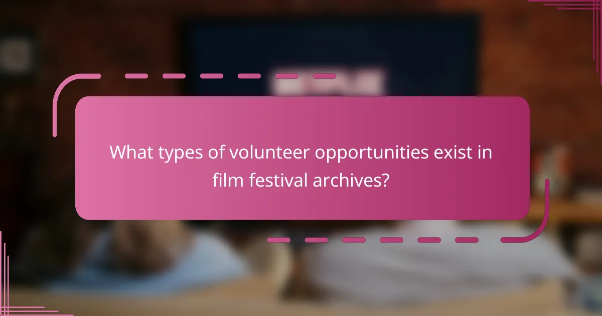 What types of volunteer opportunities exist in film festival archives?